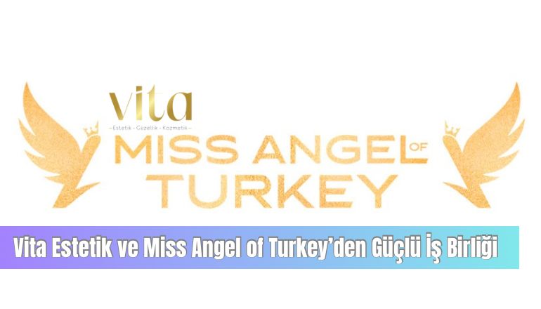 Vita Estetik ve Miss Angel of Turkey’den Güçlü İş Birliği