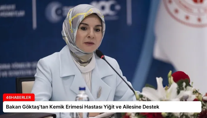 Bakan Göktaş’tan Kemik Erimesi Hastası Yiğit ve Ailesine Destek
