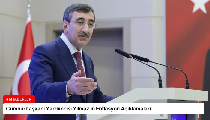 Cumhurbaşkanı Yardımcısı Yılmaz’ın Enflasyon Açıklamaları