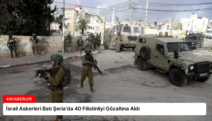 İsrail Askerleri Batı Şeria’da 40 Filistinliyi Gözaltına Aldı