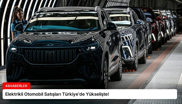 Elektrikli Otomobil Satışları Türkiye’de Yükselişte!