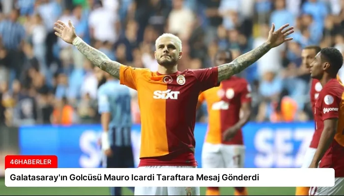 Galatasaray’ın Golcüsü Mauro Icardi Taraftara Mesaj Gönderdi