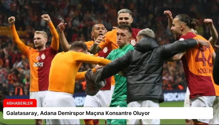 Galatasaray, Adana Demirspor Maçına Konsantre Oluyor