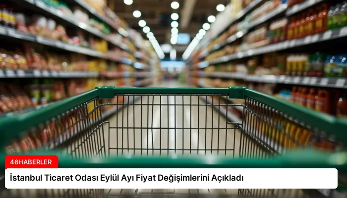 İstanbul Ticaret Odası Eylül Ayı Fiyat Değişimlerini Açıkladı