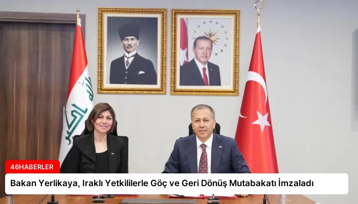 Bakan Yerlikaya, Iraklı Yetkililerle Göç ve Geri Dönüş Mutabakatı İmzaladı