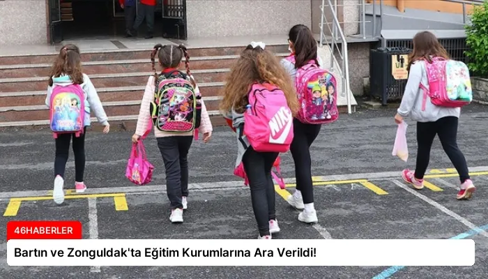 Bartın ve Zonguldak’ta Eğitim Kurumlarına Ara Verildi!