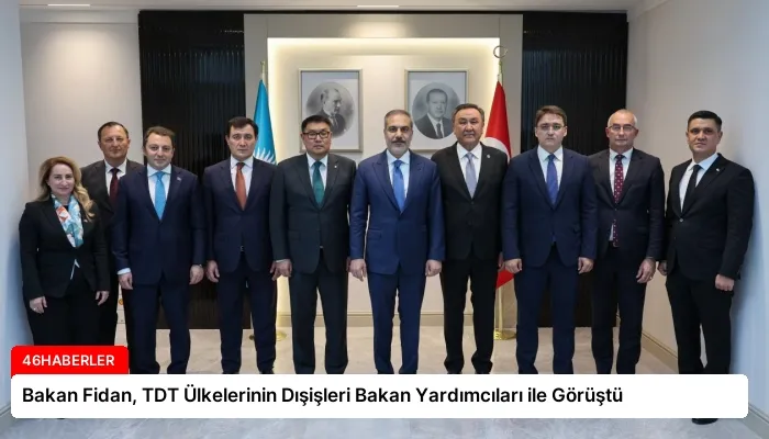 Bakan Fidan, TDT Ülkelerinin Dışişleri Bakan Yardımcıları ile Görüştü