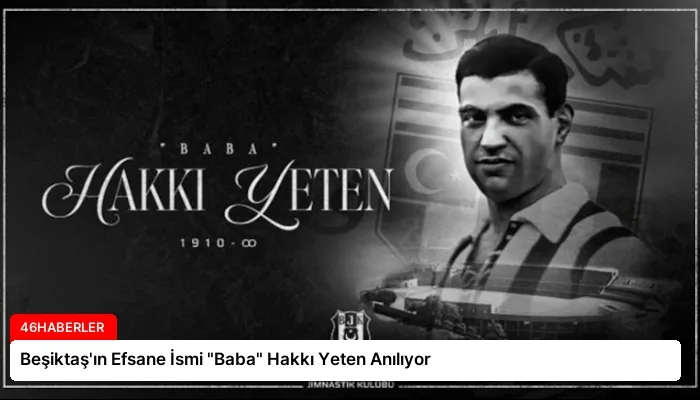 Beşiktaş’ın Efsane İsmi “Baba” Hakkı Yeten Anılıyor