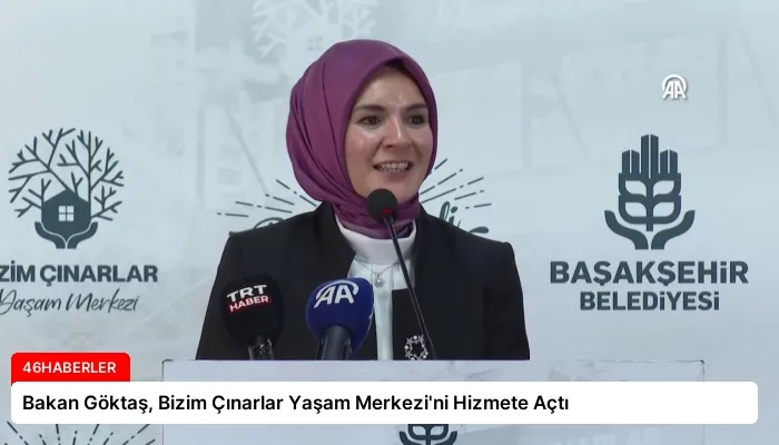 Bakan Göktaş, Bizim Çınarlar Yaşam Merkezi’ni Hizmete Açtı