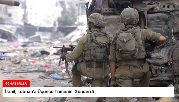 İsrail, Lübnan’a Üçüncü Tümenini Gönderdi