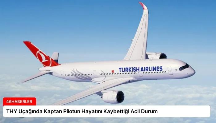 THY Uçağında Kaptan Pilotun Hayatını Kaybettiği Acil Durum