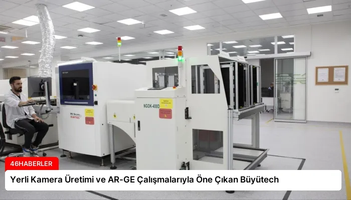 Yerli Kamera Üretimi ve AR-GE Çalışmalarıyla Öne Çıkan Büyütech