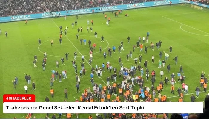 Trabzonspor Genel Sekreteri Kemal Ertürk’ten Sert Tepki