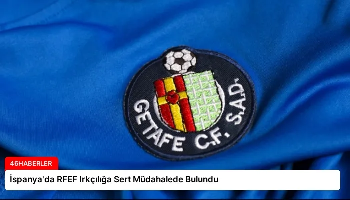 İspanya’da RFEF Irkçılığa Sert Müdahalede Bulundu