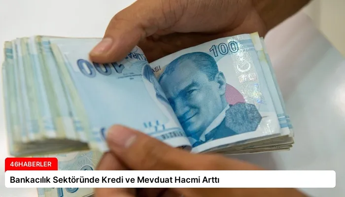 Bankacılık Sektöründe Kredi ve Mevduat Hacmi Arttı