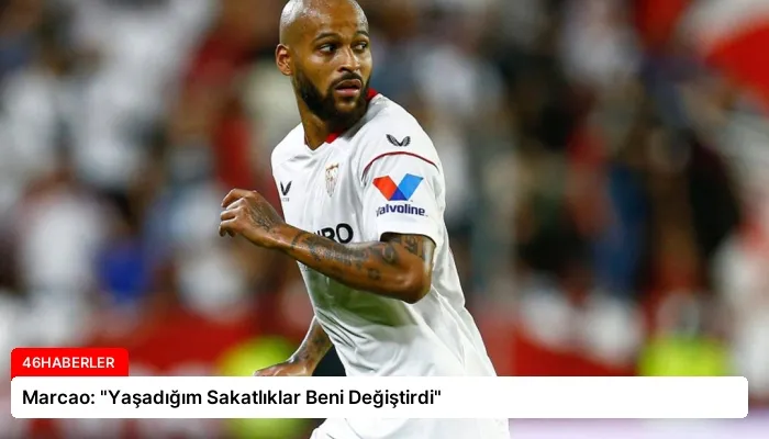 Marcao: “Yaşadığım Sakatlıklar Beni Değiştirdi”