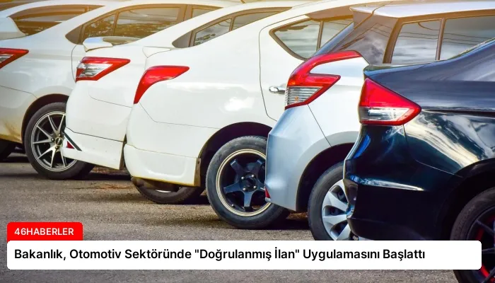 Bakanlık, Otomotiv Sektöründe “Doğrulanmış İlan” Uygulamasını Başlattı