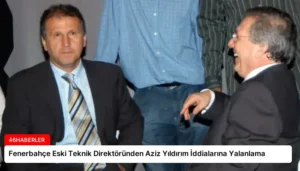 Fenerbahçe Eski Teknik Direktöründen Aziz Yıldırım İddialarına Yalanlama
