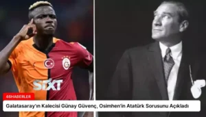 Galatasaray’ın Kalecisi Günay Güvenç, Osimhen’in Atatürk Sorusunu Açıkladı