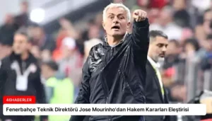Fenerbahçe Teknik Direktörü Jose Mourinho’dan Hakem Kararları Eleştirisi