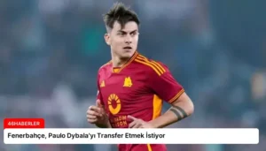 Fenerbahçe, Paulo Dybala’yı Transfer Etmek İstiyor
