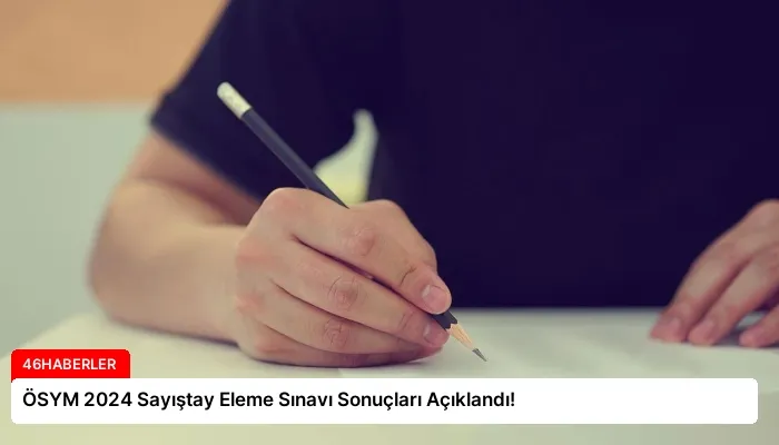 ÖSYM 2024 Sayıştay Eleme Sınavı Sonuçları Açıklandı!