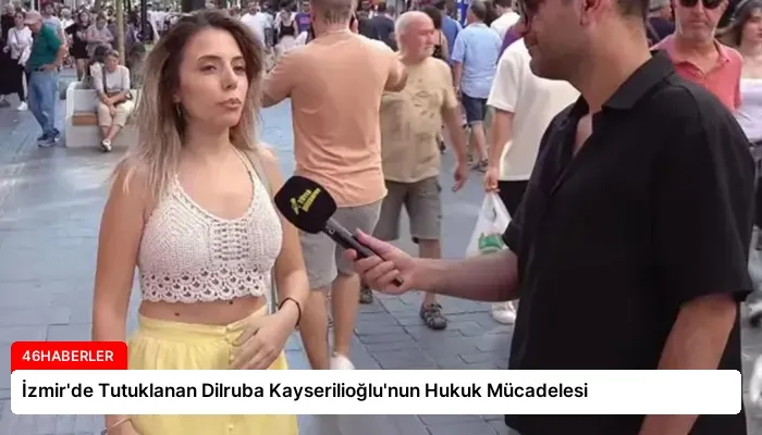 İzmir’de Tutuklanan Dilruba Kayserilioğlu’nun Hukuk Mücadelesi