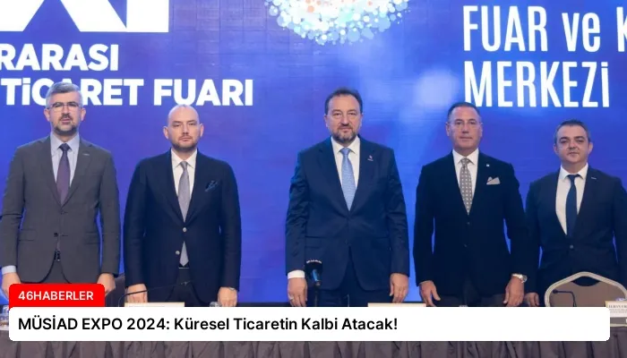 MÜSİAD EXPO 2024: Küresel Ticaretin Kalbi Atacak!