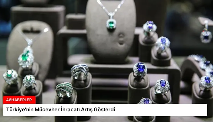 Türkiye’nin Mücevher İhracatı Artış Gösterdi