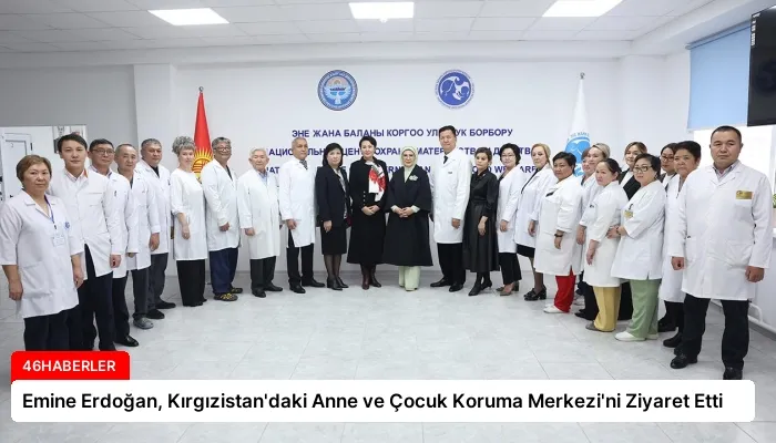 Emine Erdoğan, Kırgızistan’daki Anne ve Çocuk Koruma Merkezi’ni Ziyaret Etti