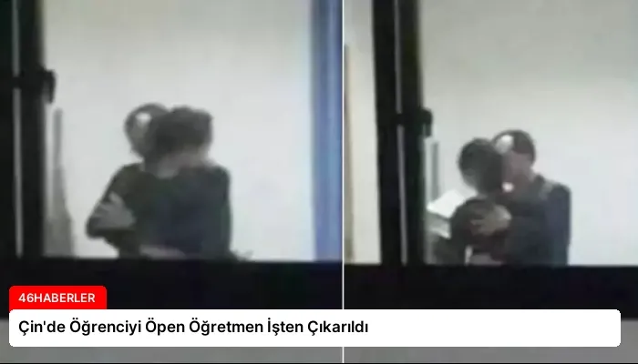 Çin’de Öğrenciyi Öpen Öğretmen İşten Çıkarıldı