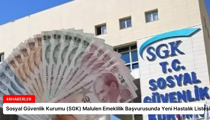 Sosyal Güvenlik Kurumu (SGK) Malulen Emeklilik Başvurusunda Yeni Hastalık Listesi
