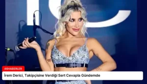 İrem Derici, Takipçisine Verdiği Sert Cevapla Gündemde