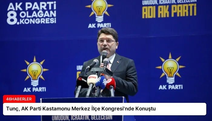 Tunç, AK Parti Kastamonu Merkez İlçe Kongresi’nde Konuştu