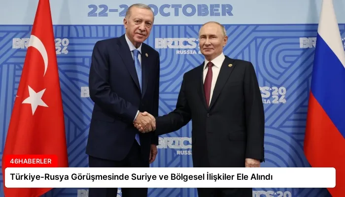 Türkiye-Rusya Görüşmesinde Suriye ve Bölgesel İlişkiler Ele Alındı