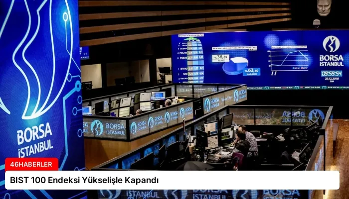 BIST 100 Endeksi Yükselişle Kapandı