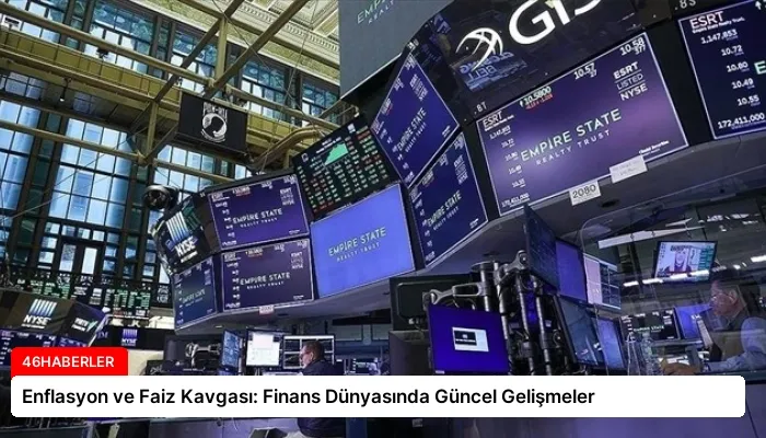 Enflasyon ve Faiz Kavgası: Finans Dünyasında Güncel Gelişmeler