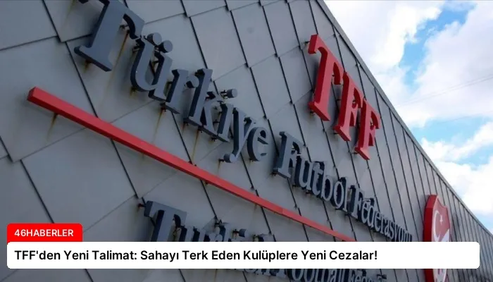 TFF’den Yeni Talimat: Sahayı Terk Eden Kulüplere Yeni Cezalar!
