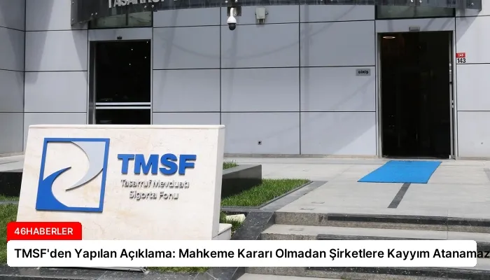TMSF’den Yapılan Açıklama: Mahkeme Kararı Olmadan Şirketlere Kayyım Atanamaz