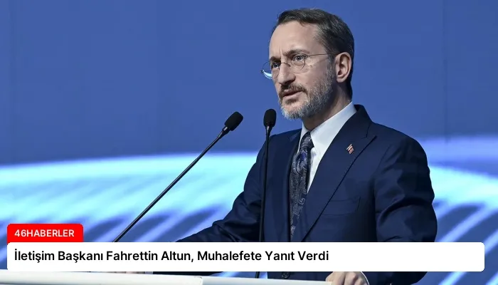 İletişim Başkanı Fahrettin Altun, Muhalefete Yanıt Verdi