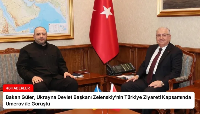 Bakan Güler, Ukrayna Devlet Başkanı Zelenskiy’nin Türkiye Ziyareti Kapsamında Umerov ile Görüştü