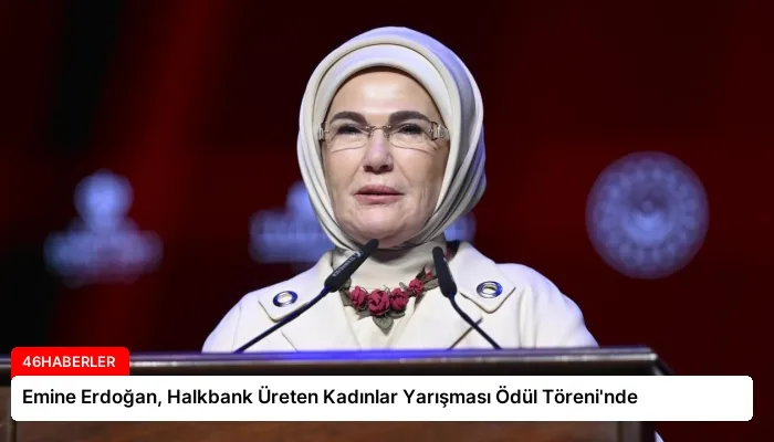 Emine Erdoğan, Halkbank Üreten Kadınlar Yarışması Ödül Töreni’nde