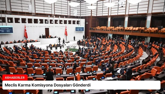 Meclis Karma Komisyona Dosyaları Gönderdi