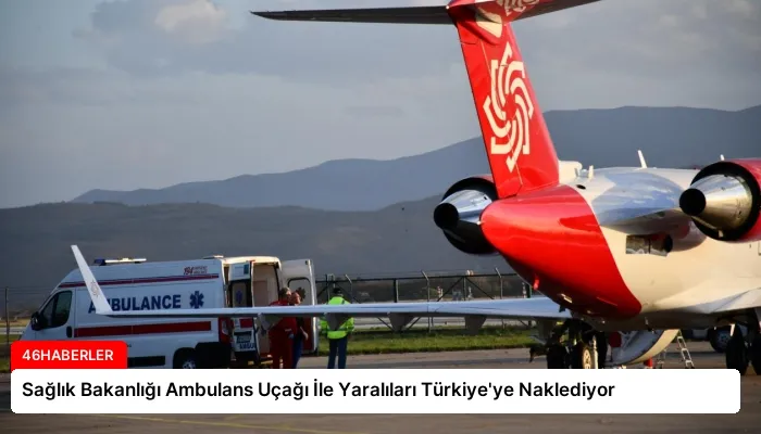 Sağlık Bakanlığı Ambulans Uçağı İle Yaralıları Türkiye’ye Naklediyor