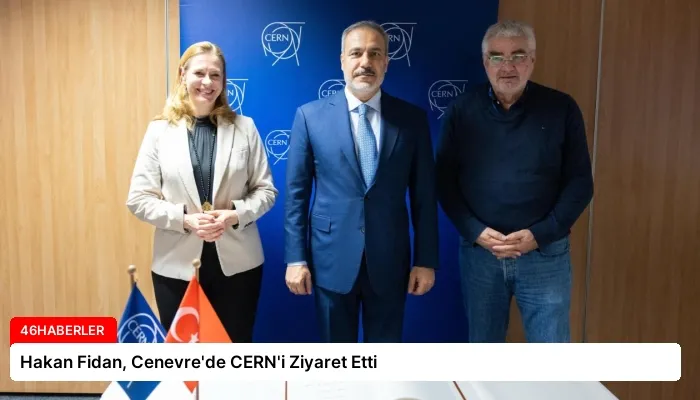 Hakan Fidan, Cenevre’de CERN’i Ziyaret Etti