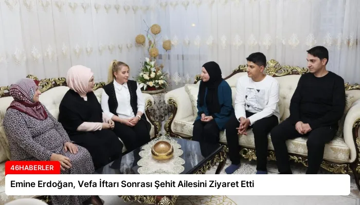 Emine Erdoğan, Vefa İftarı Sonrası Şehit Ailesini Ziyaret Etti
