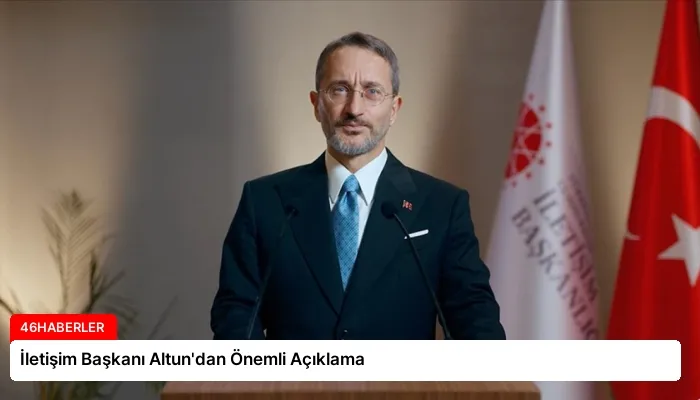 İletişim Başkanı Altun’dan Önemli Açıklama