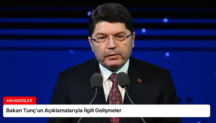 Bakan Tunç’un Açıklamalarıyla İlgili Gelişmeler