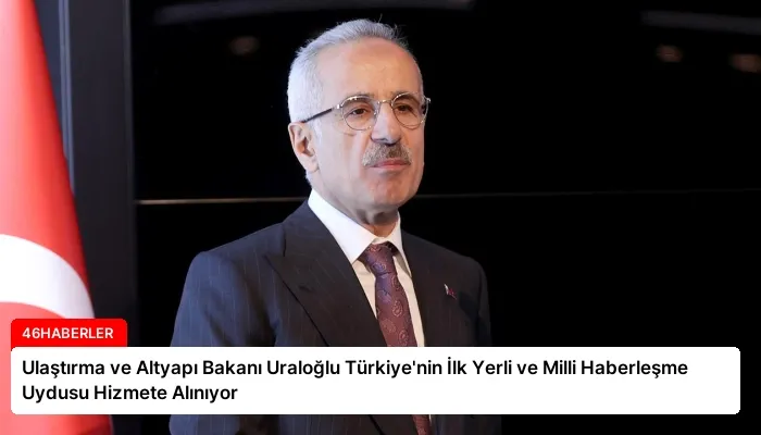 Ulaştırma ve Altyapı Bakanı Uraloğlu Türkiye’nin İlk Yerli ve Milli Haberleşme Uydusu Hizmete Alınıyor
