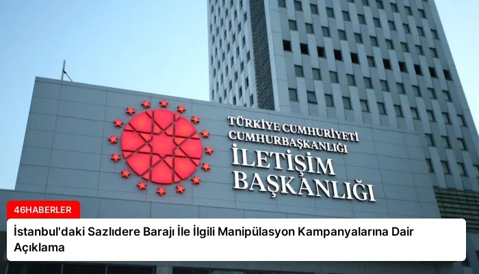 İstanbul’daki Sazlıdere Barajı İle İlgili Manipülasyon Kampanyalarına Dair Açıklama
